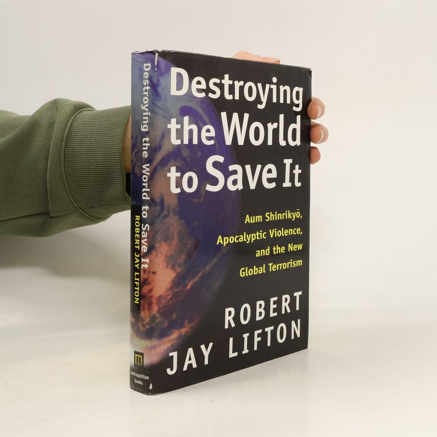 Robert Jay Lifton Destroying the World to Save It