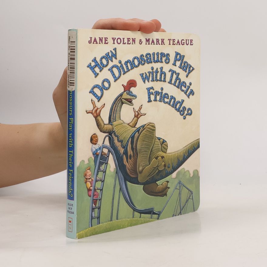 Jane Yolen How Do Dinosaurs Play with Their Friends?