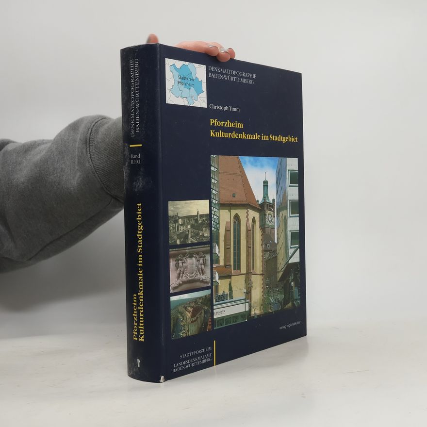 Christoph Timm Denkmaltopographie Baden-Württemberg - II.10.1: Pforzheim - Kulturdenkmale im Stadtgebiet