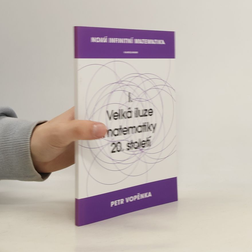 Petr Vopěnka Nová infinitní matematika. I., Velká iluze matematiky 20. století