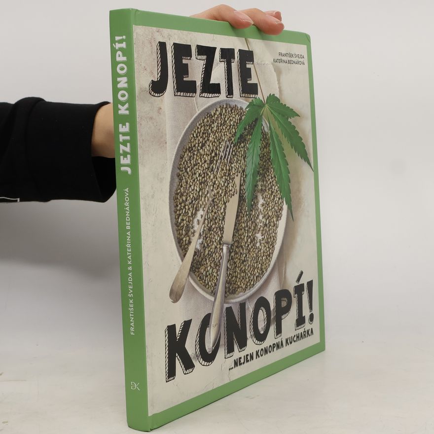 František Švejda Jezte konopí! : ...nejen konopná kuchařka