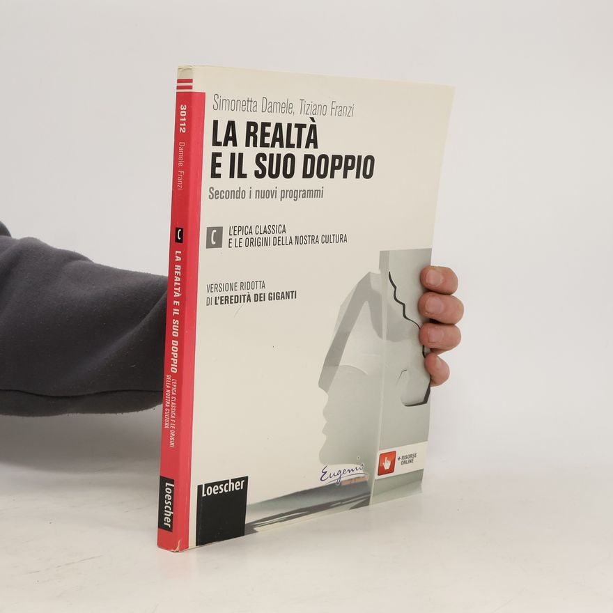 Simonetta Damele La realtà e il suo doppio. Per le Scuole superiori. Con espansione online. L'epica classica e le origini della nostra cultura - Secondo i nuovi programmi - Versione ridotta di L'eredità dei giganti