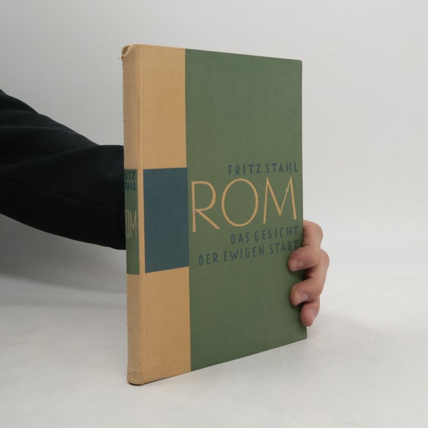 Fritz Stahl Rom. Das Gesicht der ewigen Stadt