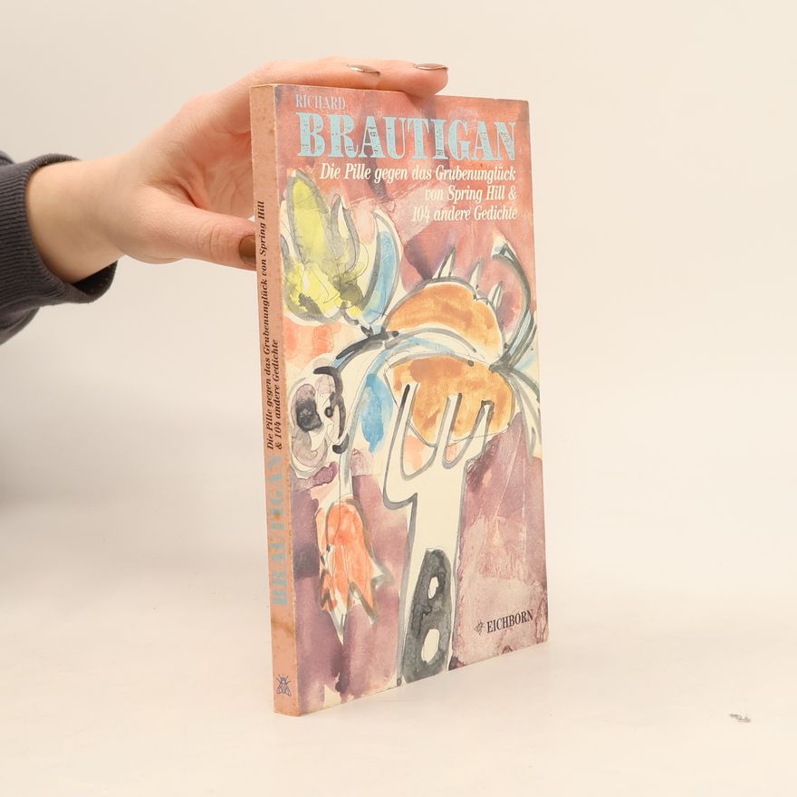 Richard Brautigan Die Pille gegen das Grubenunglück von Springhill & 104 andere Gedichte