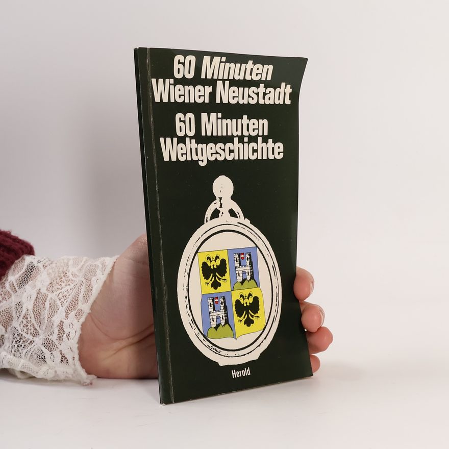 Autorenkollektiv 60 Minuten Wiener Neustadt. 60 Minuten Weltgeschichte