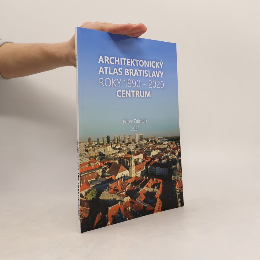 Peter Žalman Architektonický Atlas Bratislava - Centrum 1990-2020