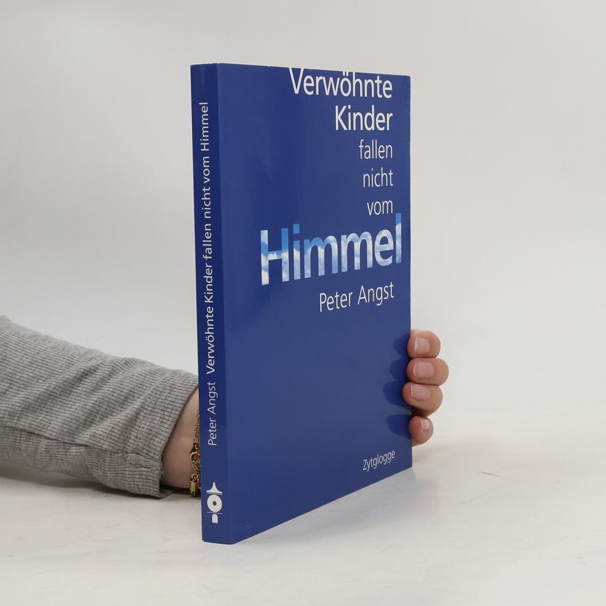 Peter Angst Verwöhnte Kinder fallen nicht vom Himmel