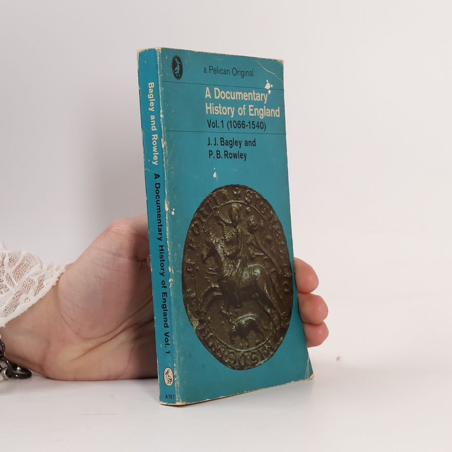 Phil Rowley A Documentary History of England. Vol. 1 (1066-1540)