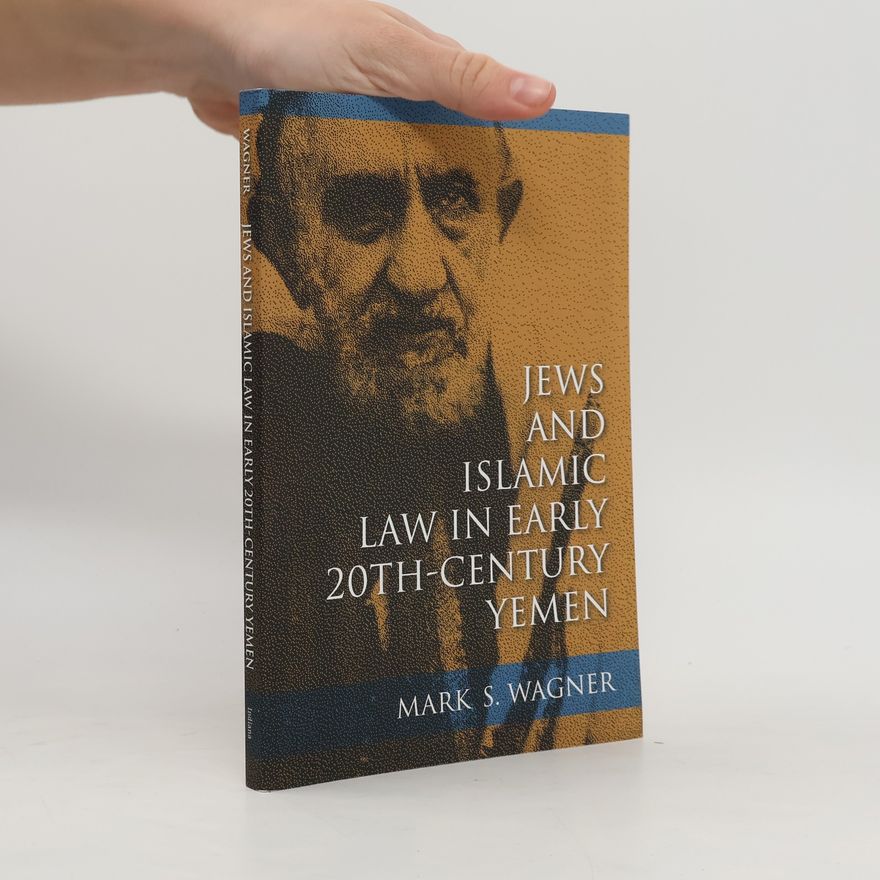 Mark S. Wagner Indiana Series in Sephardi and Mizrahi Studies: Jews and Islamic Law in Early 20th-Century Yemen