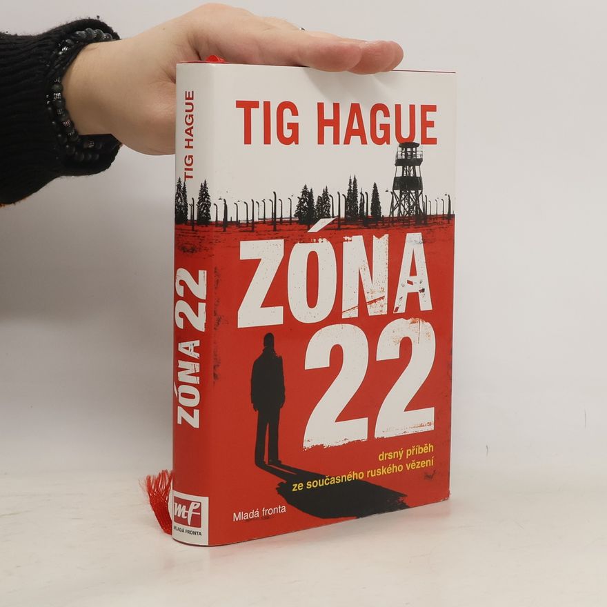Tig Hague Zóna 22 : [drsný příběh ze současného ruského vězení]