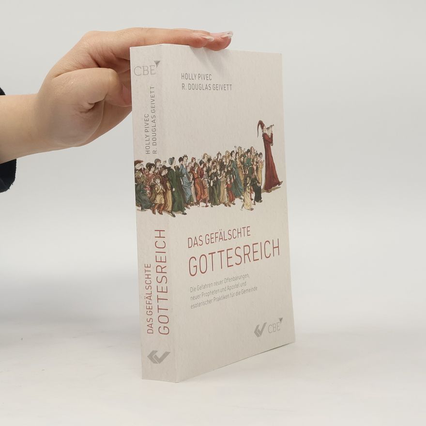 Doug Geivett Das gefälschte Gottesreich: Die Gefahren neuer Propheten und Apostel und esoterischer Praktiken für die Gemeinde: Die Gefahren neuer Offenbarungen, ... und esoterischer Praktiken für die Gemeinde