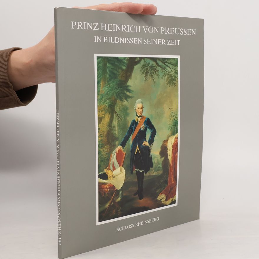 Autorenkollektiv Prinz Heinrich von Preußen in Bildnissen seiner Zeit