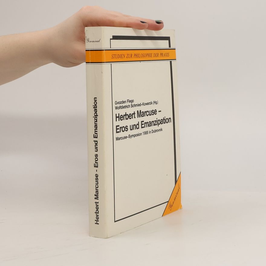 Wolfdietrich Schmied-Kowarzik Studien zur Philosophie der Praxis: Herbert Marcuse - Eros und Emanzipation