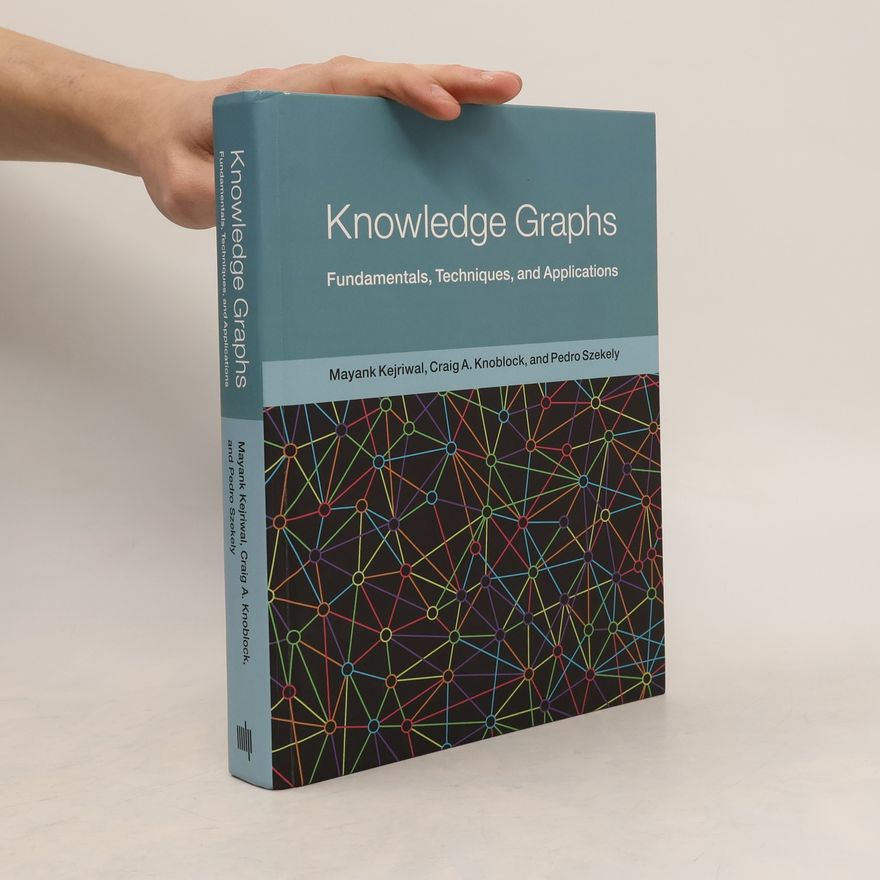 Craig A. Knoblock Adaptive Computation and Machine Learning series: Knowledge Graphs