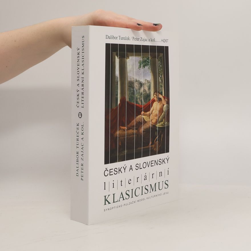 Dalibor Tureček Český a slovenský literární klasicismus. Synopticko-pulzační model kulturního jevu