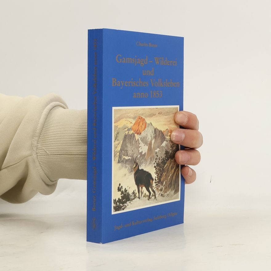 Charles Boner Gamsjagd - Wilderei und Bayerisches Volksleben anno 1853