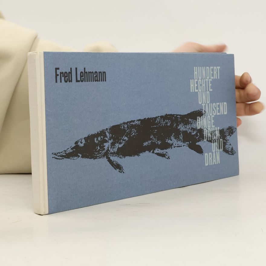 Fredy Lehmann Hundert Hechte und tausend Dinge dran