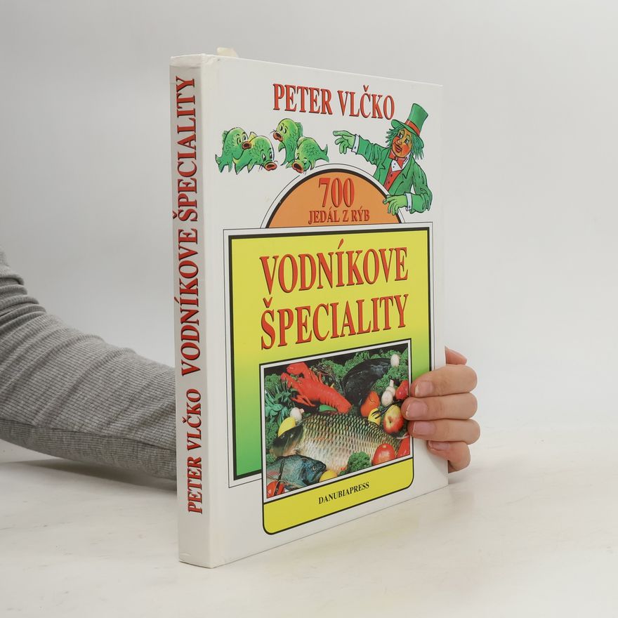 Peter Vlčko 700 Jedál z Rýb. Vodníkove Špeciality