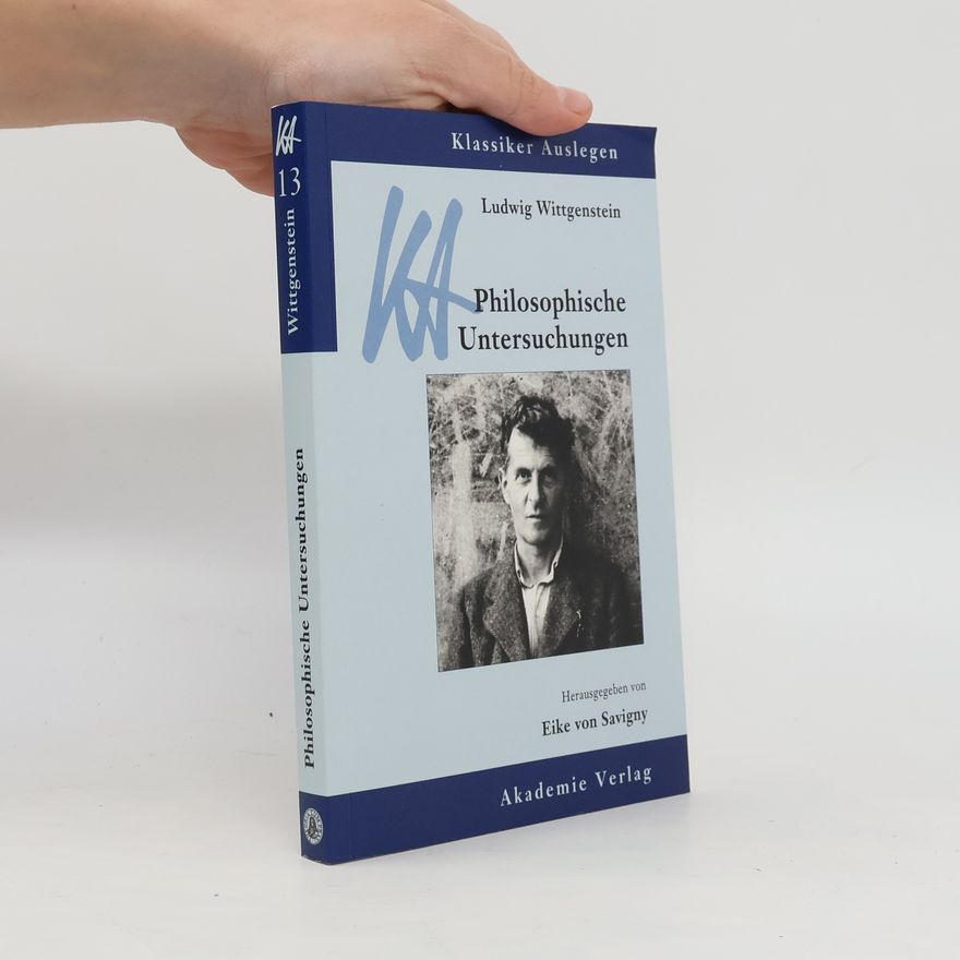 Eike von Savigny Klassiker Auslegen - 13: Ludwig Wittgenstein, Philosophische Untersuchungen