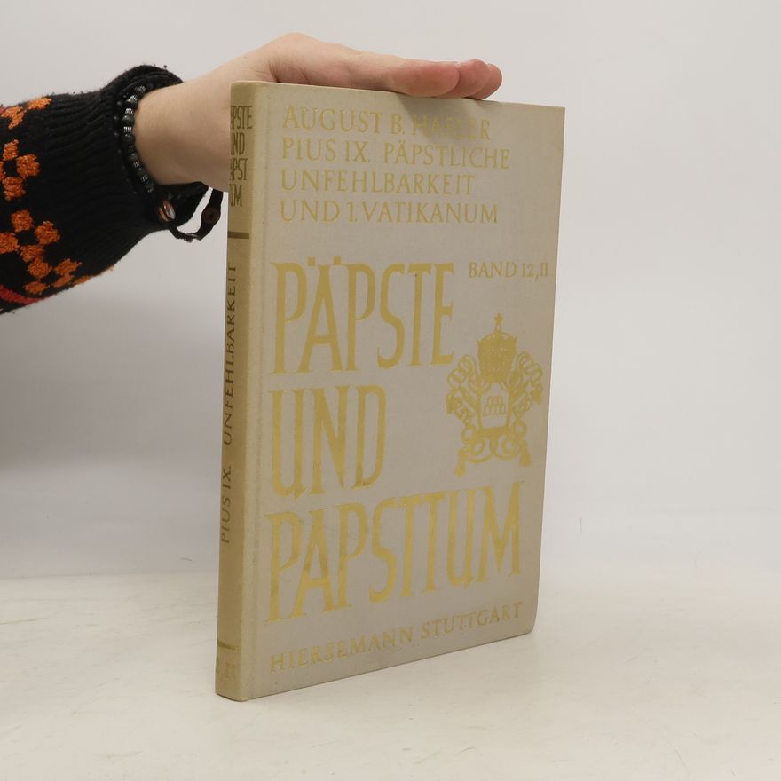 August Bernhard Hasler Pius IX. päpstliche Unfehlbarkeit und 1. Vatikanisches Konzil