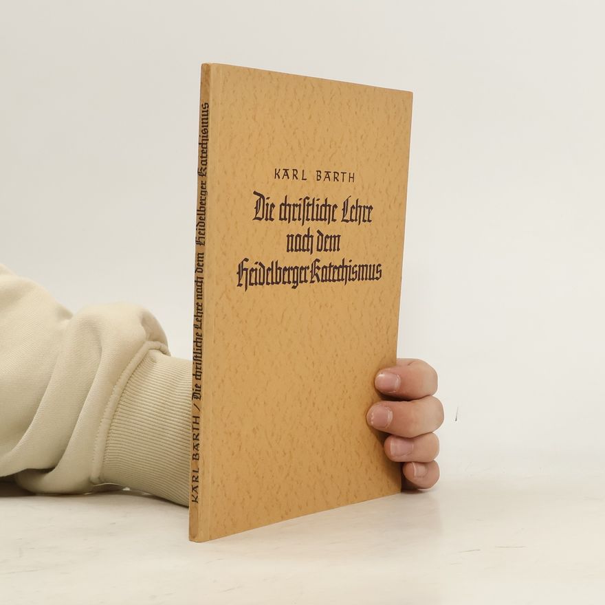 Karl Barth Die christliche Lehre nach dem Heidelberger Katechismus