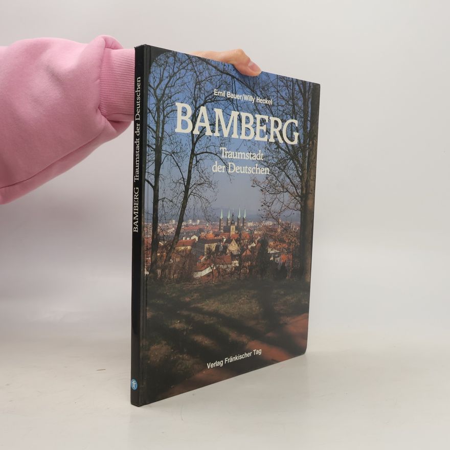 Emil Bauer Bamberg. Traumstadt der Deutschen