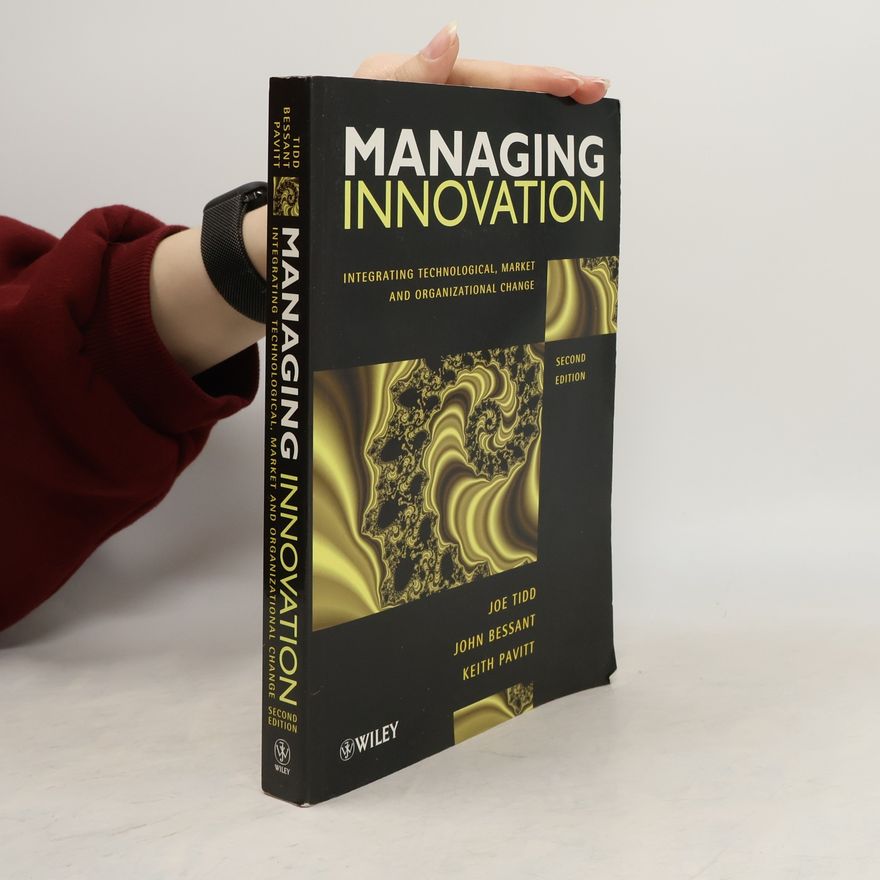 Joe Tidd Managing innovation. Integrating technological, market and organizational change