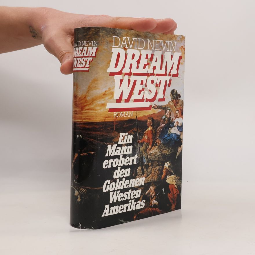 David Nevin Dream West. Ein Mann erobert den Goldenen Westen Amerikas