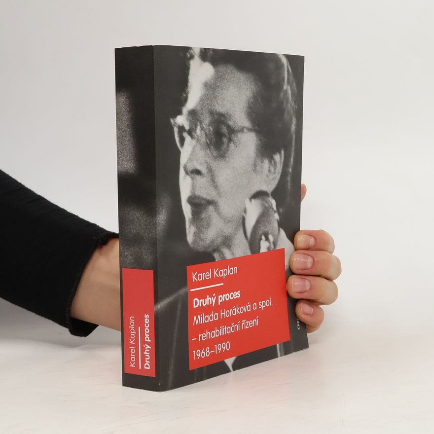 Karel Kaplan Druhý proces. Milada Horáková a spol. Rehabilitační řízení 1968-1990