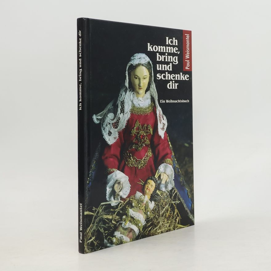 Paul Weismantel Ich komme, bring und schenke dir. Ein Weihnachtsbuch.