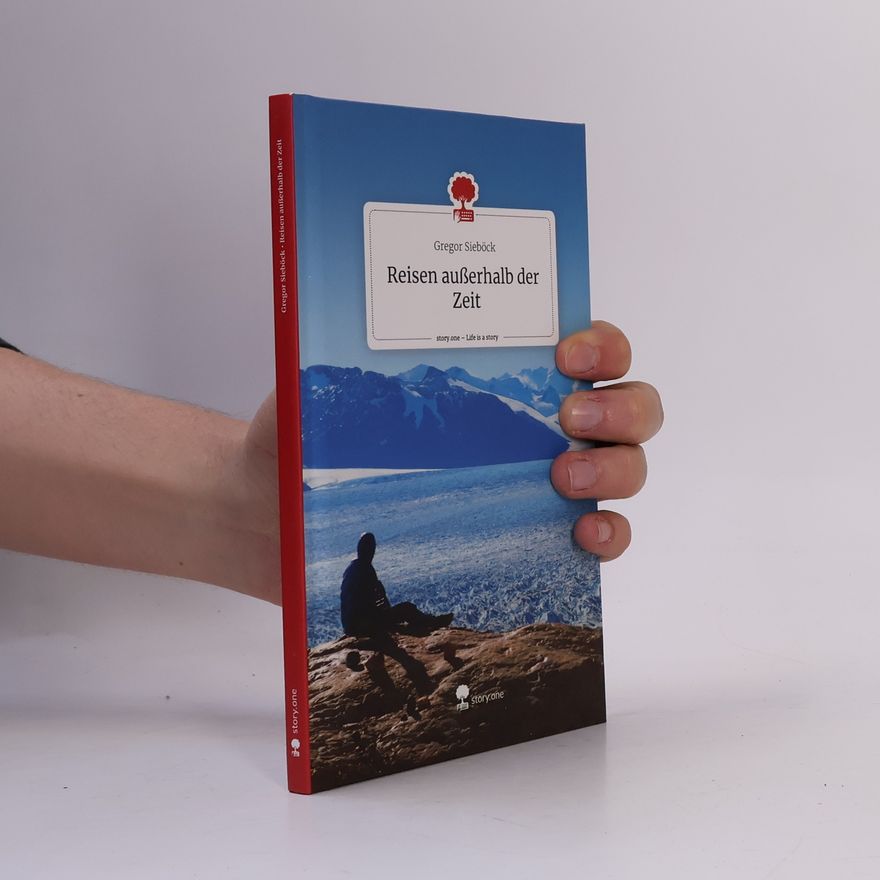 Gregor Sieböck Reisen außerhalb der Zeit. Life is a Story - story.one