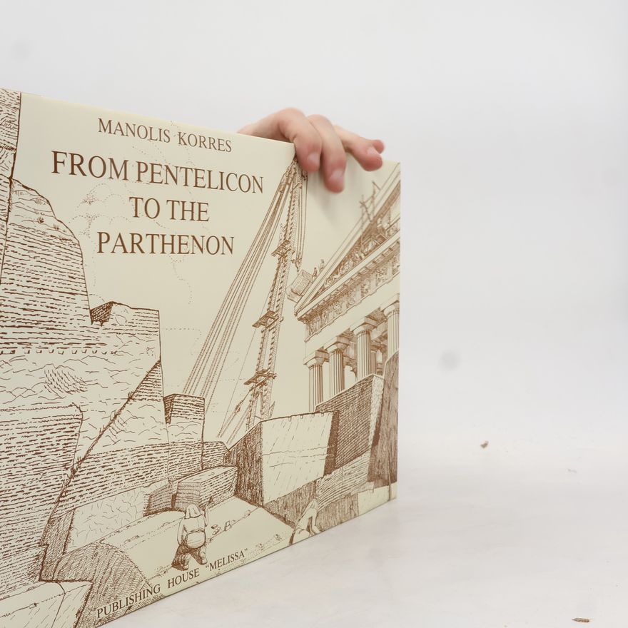 Manolis Korres From Pentelicon to the Parthenon