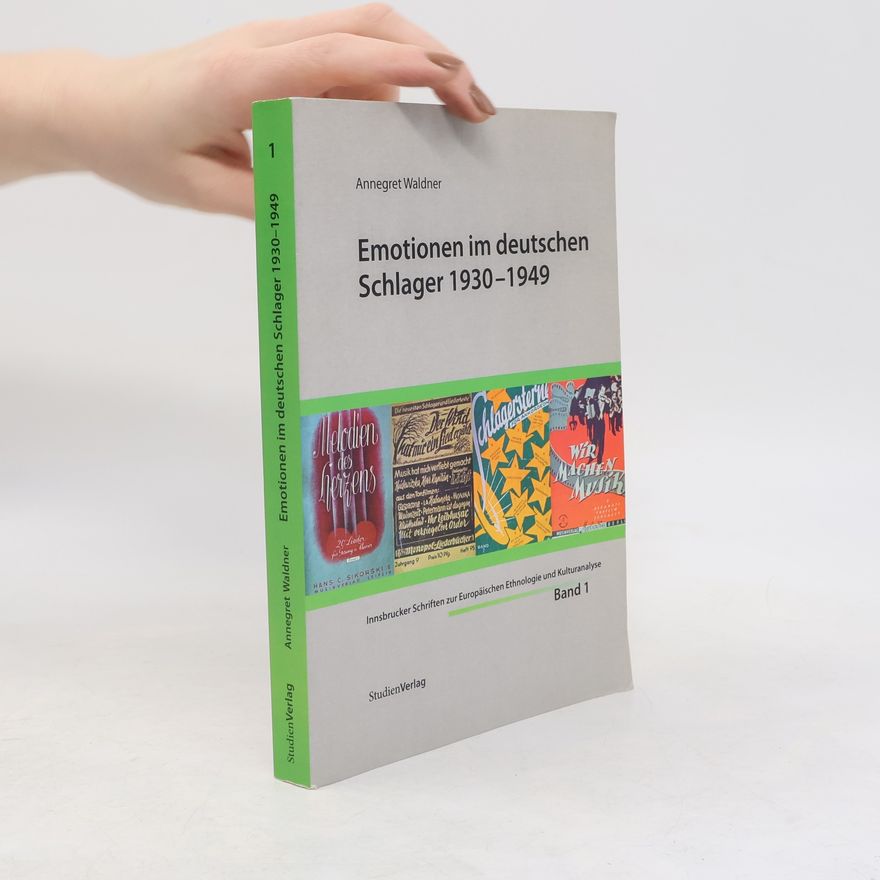 Annegret Waldner Innsbrucker Schriften zur Europäischen Ethnologie und Kulturanalyse - 1: Emotionen im deutschen Schlager 1930 - 1949
