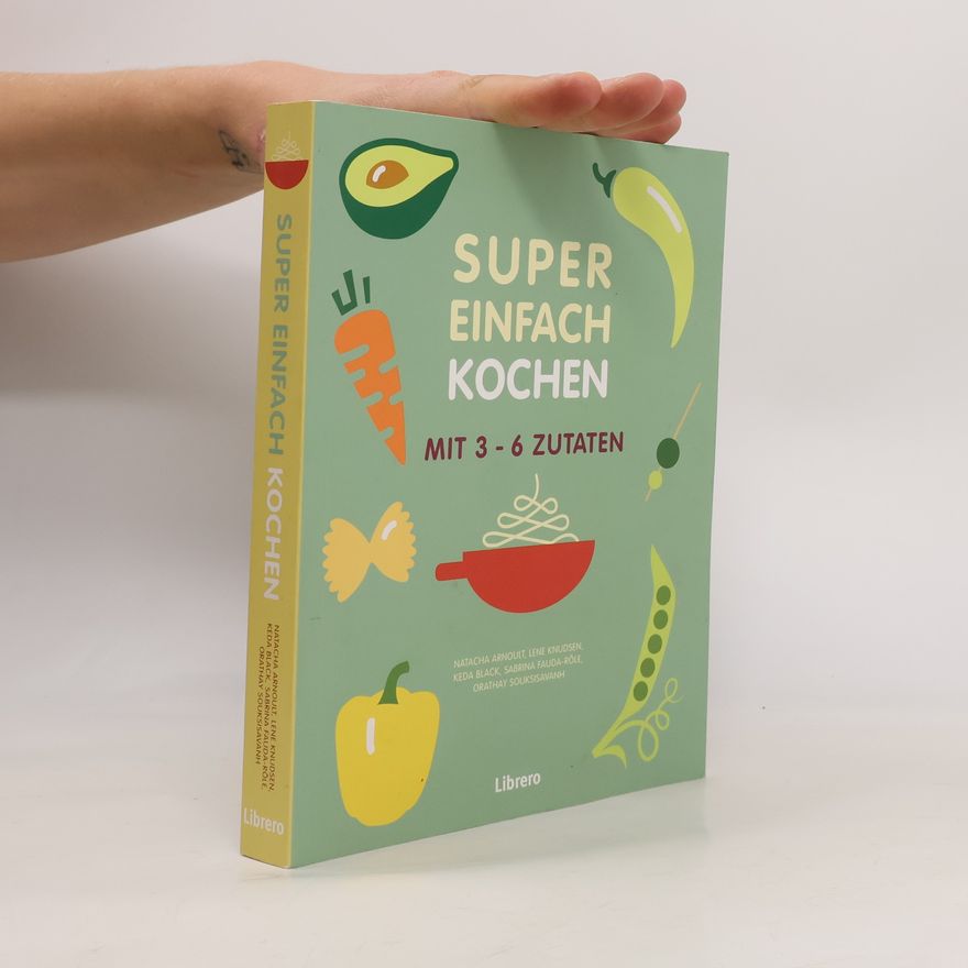 Natacha Arnoult Super einfach kochen mit 3-6 Zutaten