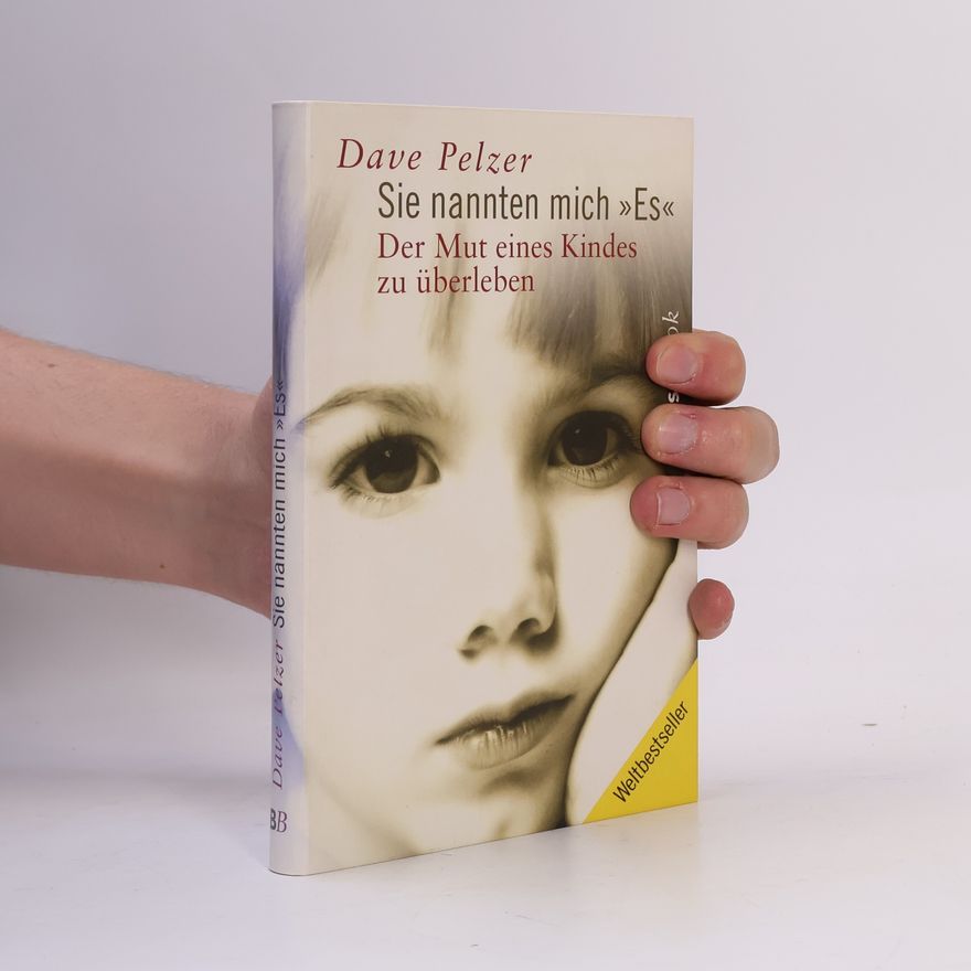 Dave Pelzer Sie nannten mich Es. Der Mut eines Kindes zu überleben