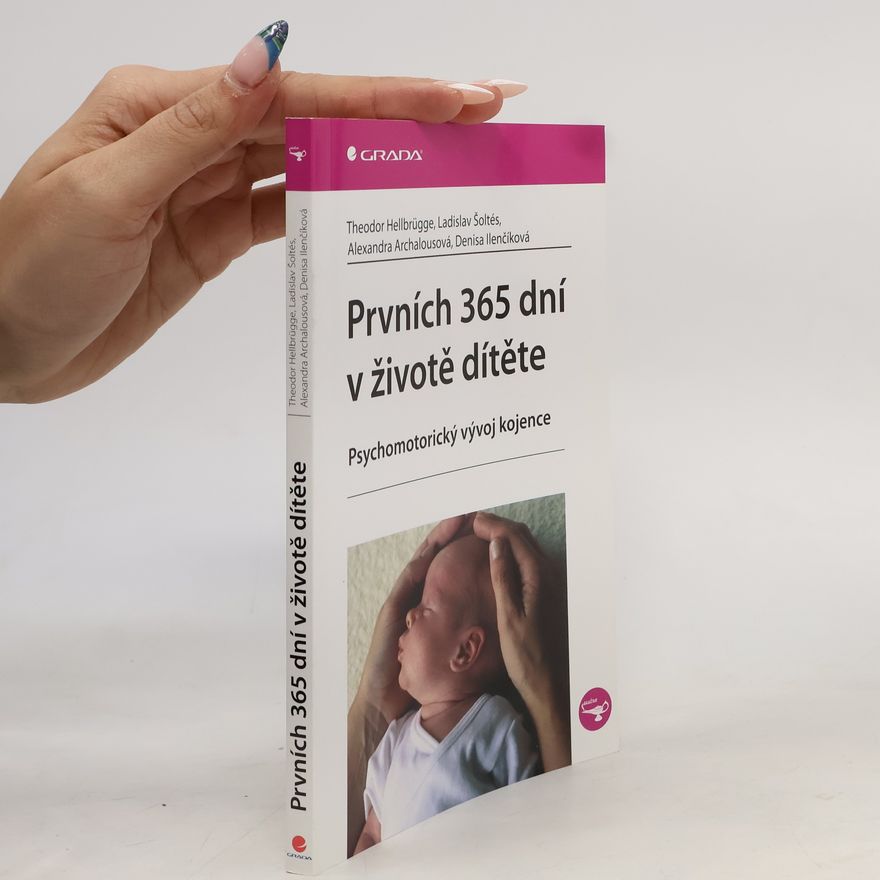 Theodor Hellbrügge Prvních 365 dní v životě dítěte. Psychomotorický vývoj kojence