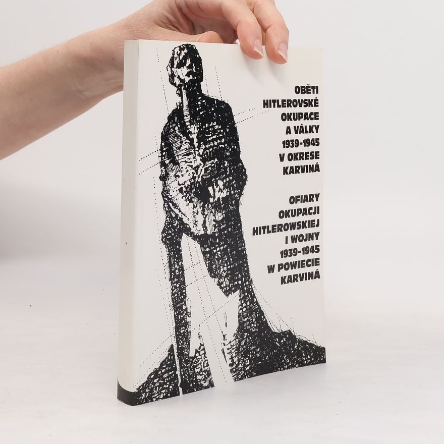 Collectif d'auteurs Oběti hitlerovské okupace a války 1939-1945 v okrese Karviná