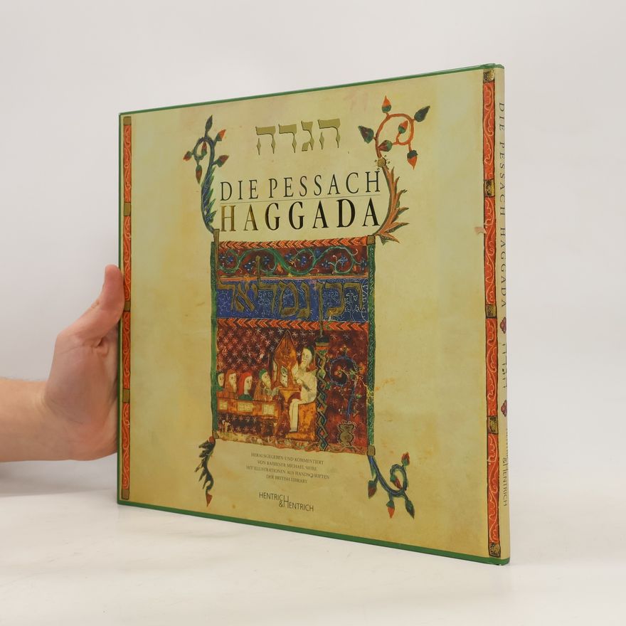 Lawrence A. Hoffman Die Pessach Haggada: Herausgegeben und kommentiert von Rabbiner Michael Shir mit Illustrationen aus Handschriften der British Library
