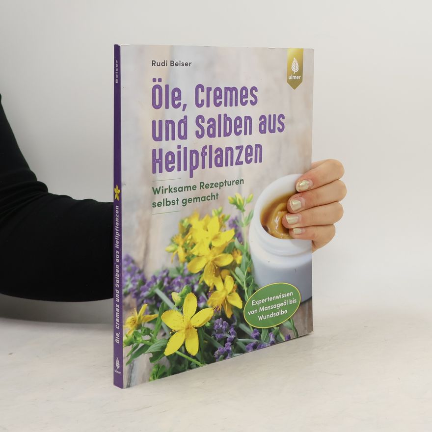 Rudi Beiser Öle, Cremes und Salben aus Heilpflanzen