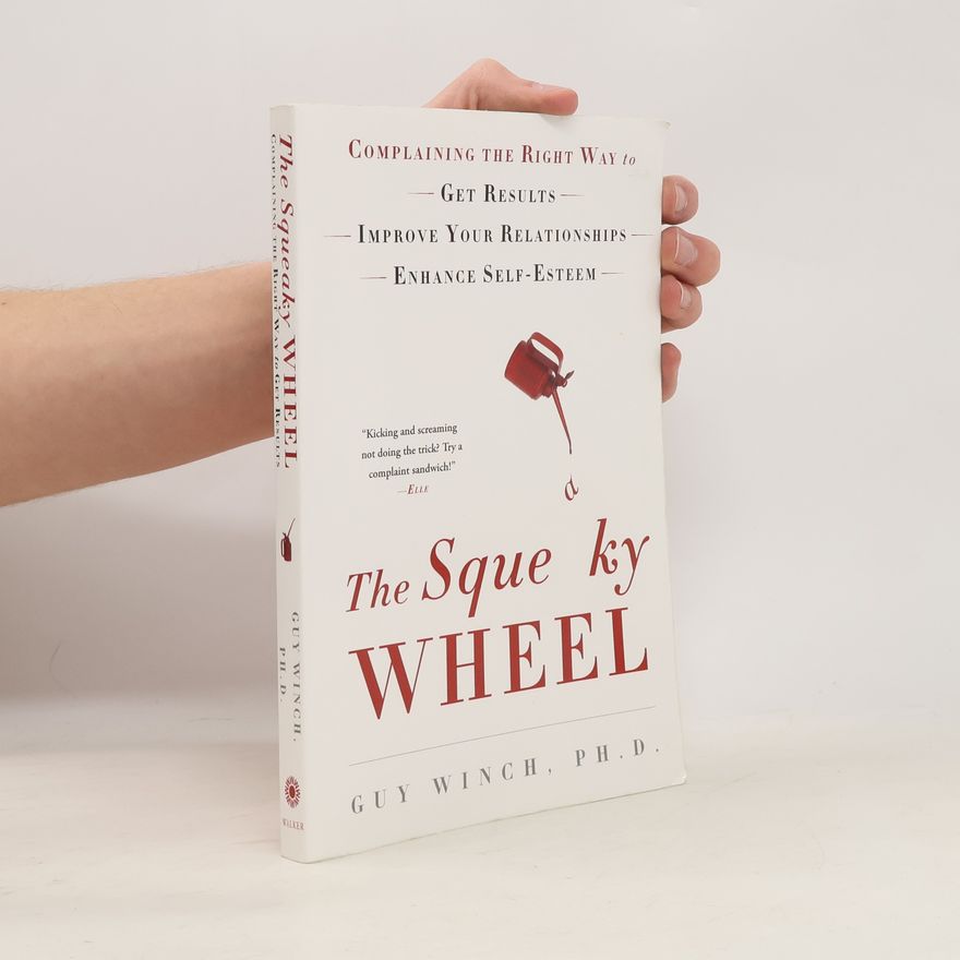 Guy Winch, Ph.D. The Squeaky Wheel