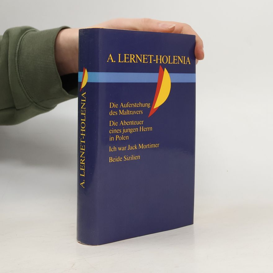 Alexander Lernet-Holenia Die Auferstehung des Maltravers. Die Abenteuer eines jungen Herrn in Polen. Ich war Jack Mortimer. Beide Sizilien