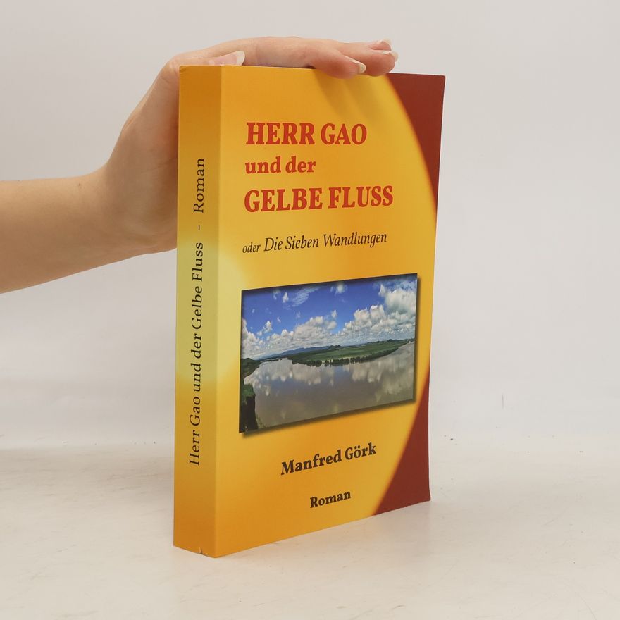 Manfred Görk Herr Gao und der Gelbe Fluss. Die Sieben Wandlungen