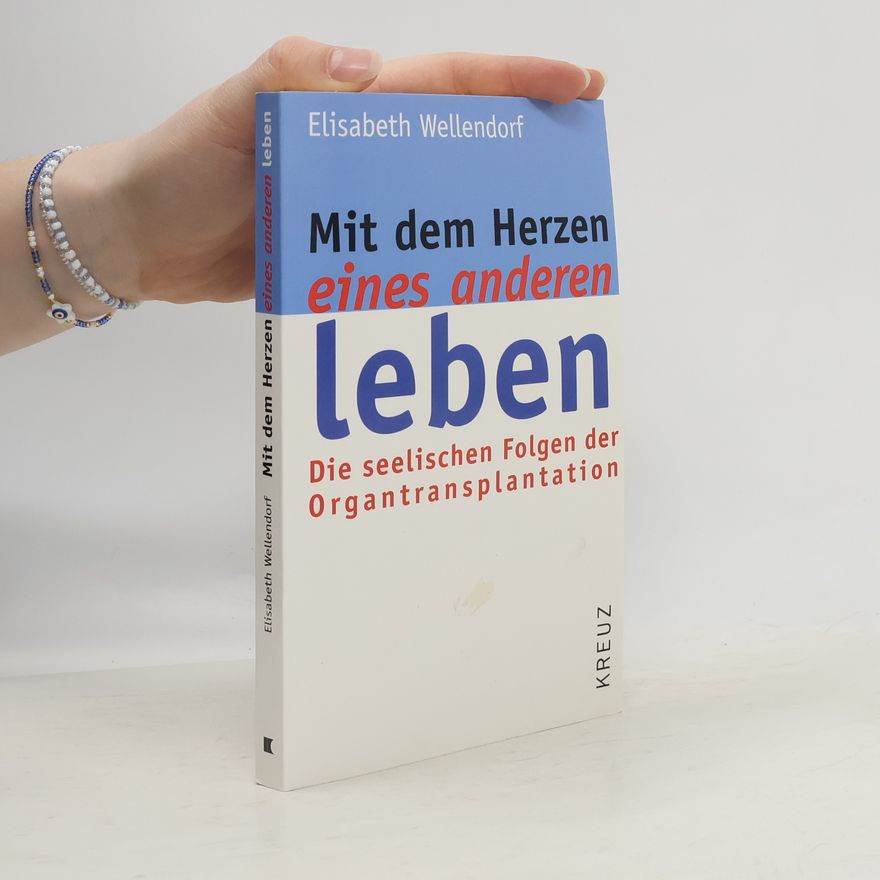 Elisabeth Wellendorf Mit dem Herzen eines anderen leben