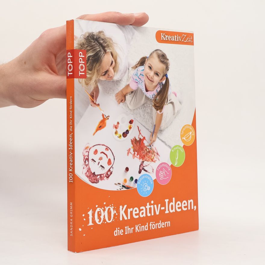 Sandra Grimm 100 Bastel-Ideen, die Ihr Kind fördern