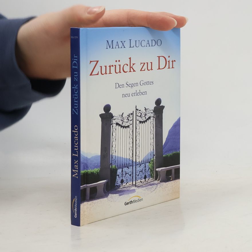 Max Lucado Zurück zu Dir. Den Segen Gottes neu erleben