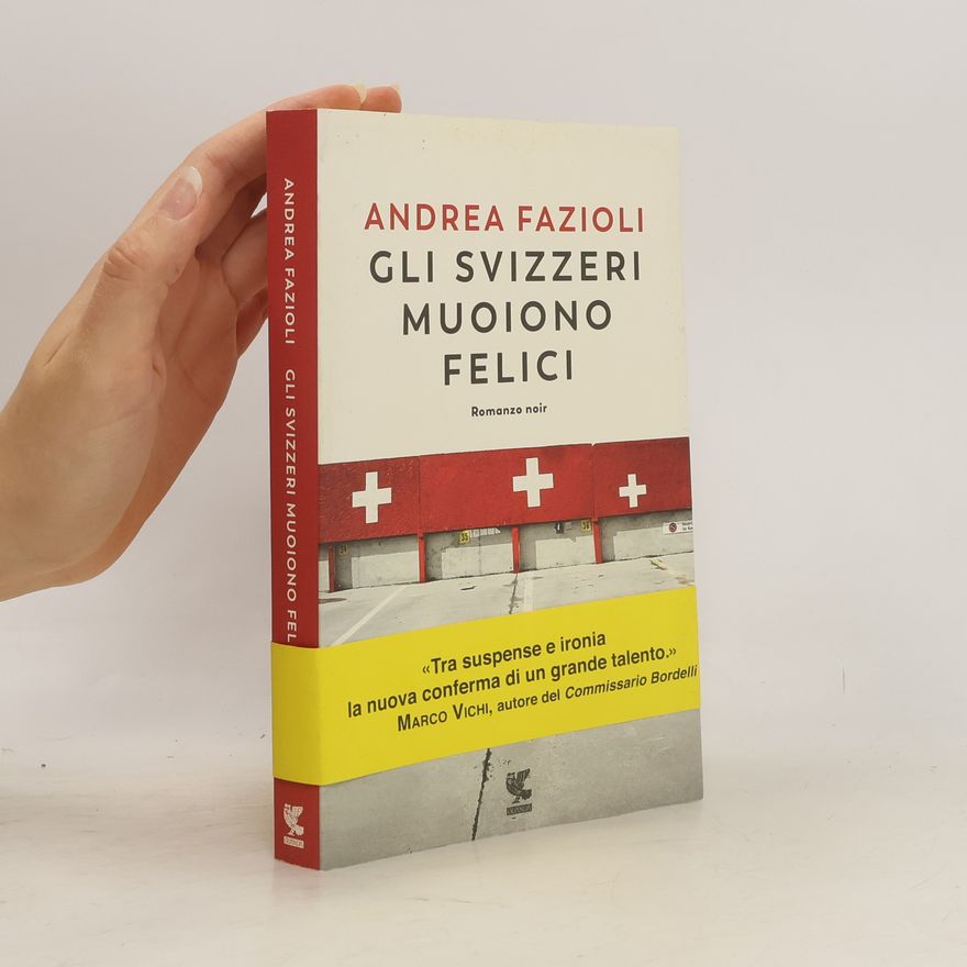 Andrea Fazioli Guanda noir: Gli svizzeri muoiono felici