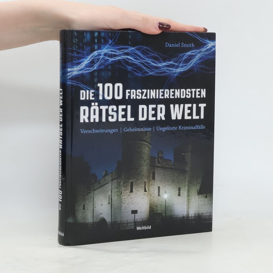 Dan Smith Die 100 faszinierendsten Rätsel der Welt