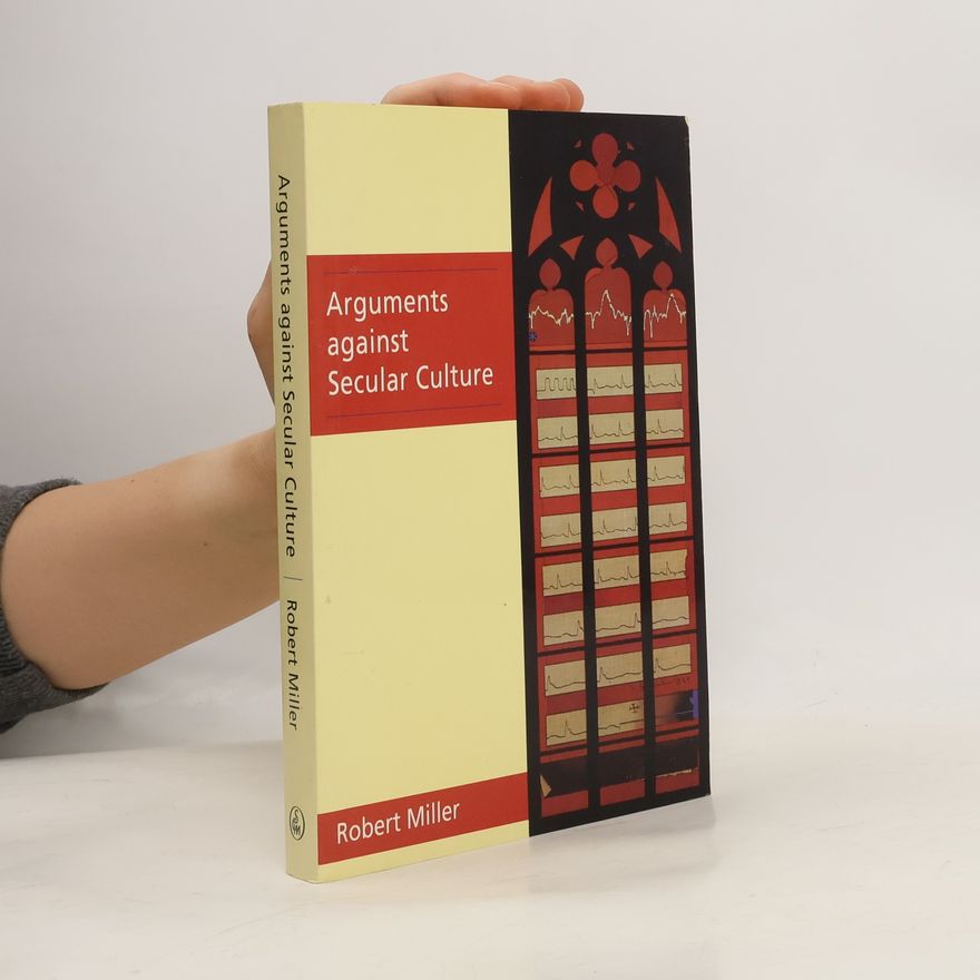 Robert Miller Arguments Against Secular Culture