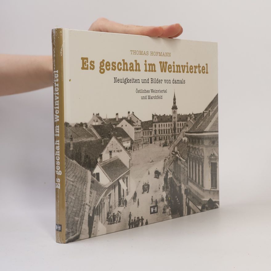 Thomas Hofmann Es geschah im Weinviertel