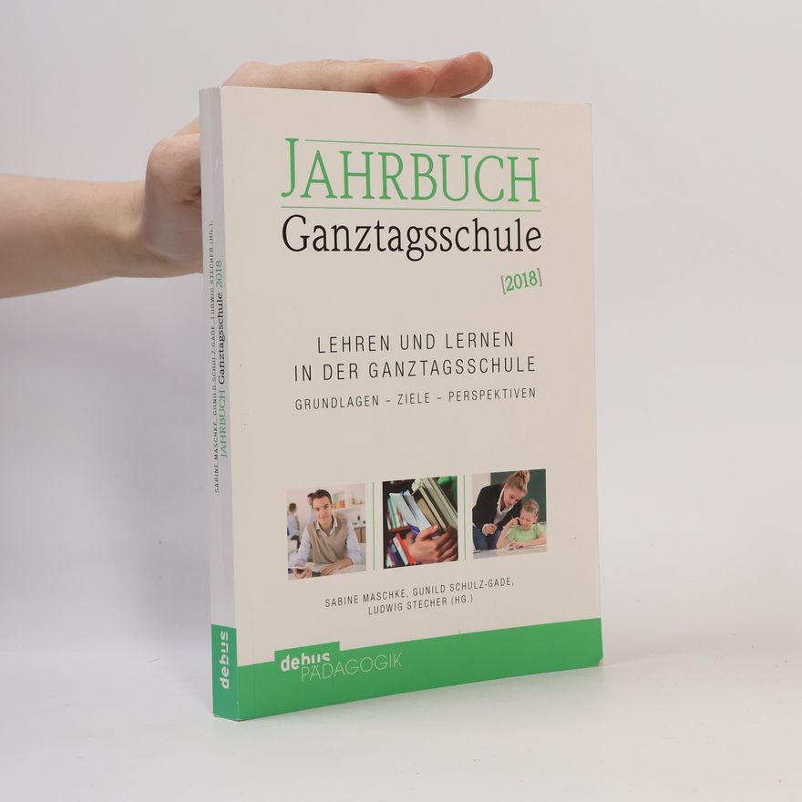 Gunild Schulz-Gade Jahrbuch Ganztagsschule - 2018: Lehren und Lernen in der Ganztagsschule
